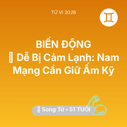 Vận hạn Song Tử sinh năm 1975 trong năm (2026): 🥶 Dễ Bị Cảm Lạnh: Nam Mạng Song Tử Cần Giữ Ấm Kỹ