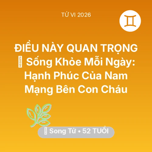 Xem tử vi Song Tử sinh năm 1974 Nam Mạng: 💐 Sống Khỏe Mỗi Ngày: Hạnh Phúc Của Nam Mạng Song Tử Bên Con Cháu