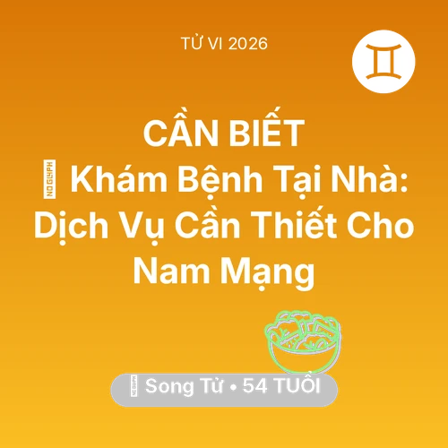 Tử vi Song Tử sinh năm 1972 trong năm 2026: 🌟 Khám Bệnh Tại Nhà: Dịch Vụ Cần Thiết Cho Nam Mạng Song Tử