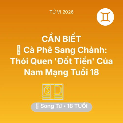 Xem tử vi Song Tử sinh năm 2008 Nam Mạng: 🥤 Cà Phê Sang Chảnh: Thói Quen 'Đốt Tiền' Của Nam Mạng Song Tử Tuổi 18