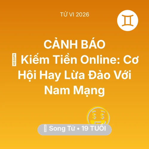Tử vi Song Tử sinh năm 2007 trong năm 2026: 💰 Kiếm Tiền Online: Cơ Hội Hay Lừa Đảo Với Nam Mạng Song Tử