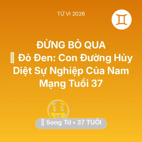 Vận hạn Song Tử sinh năm 1989 trong năm (2026): 🃏 Đỏ Đen: Con Đường Hủy Diệt Sự Nghiệp Của Nam Mạng Song Tử Tuổi 37