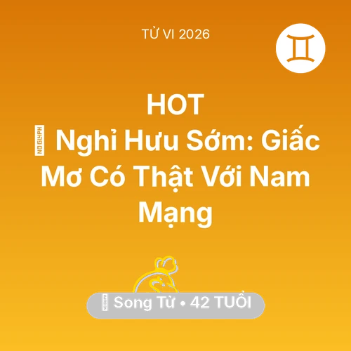 Xem tử vi Song Tử sinh năm 1984 Nam Mạng: 👑 Nghỉ Hưu Sớm: Giấc Mơ Có Thật Với Nam Mạng Song Tử