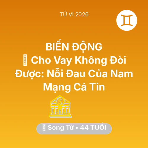 Vận hạn Song Tử sinh năm 1982 trong năm (2026): 💸 Cho Vay Không Đòi Được: Nỗi Đau Của Nam Mạng Song Tử Cả Tin