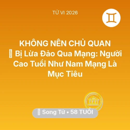 Tử vi Song Tử sinh năm 1968 trong năm 2026: 🛑 Bị Lừa Đảo Qua Mạng: Người Cao Tuổi Như Nam Mạng Song Tử Là Mục Tiêu