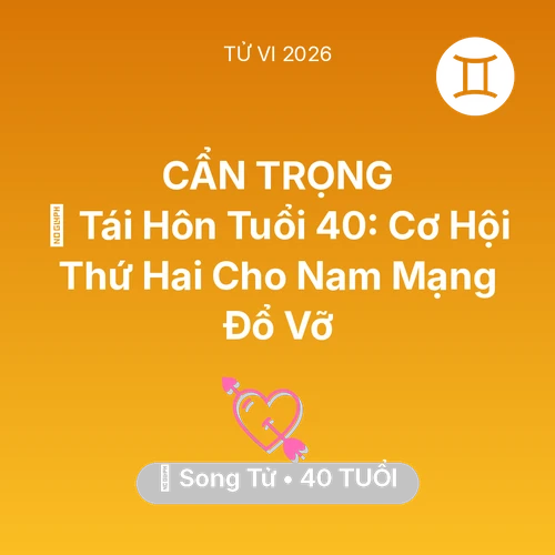 Vận hạn Song Tử sinh năm 1986 trong năm (2026): 🔄 Tái Hôn Tuổi 40: Cơ Hội Thứ Hai Cho Nam Mạng Song Tử Đổ Vỡ