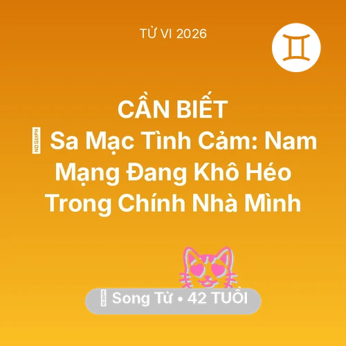 Xem tử vi Song Tử sinh năm 1984 Nam Mạng: 🌵 Sa Mạc Tình Cảm: Nam Mạng Song Tử Đang Khô Héo Trong Chính Nhà Mình