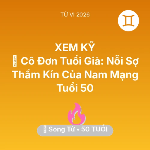 Xem tử vi Song Tử sinh năm 1976 Nam Mạng: 👴 Cô Đơn Tuổi Già: Nỗi Sợ Thầm Kín Của Nam Mạng Song Tử Tuổi 50