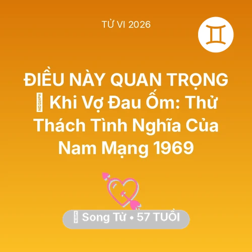 Xem tử vi Song Tử sinh năm 1969 Nam Mạng: 🏥 Khi Vợ Đau Ốm: Thử Thách Tình Nghĩa Của Nam Mạng Song Tử 1969