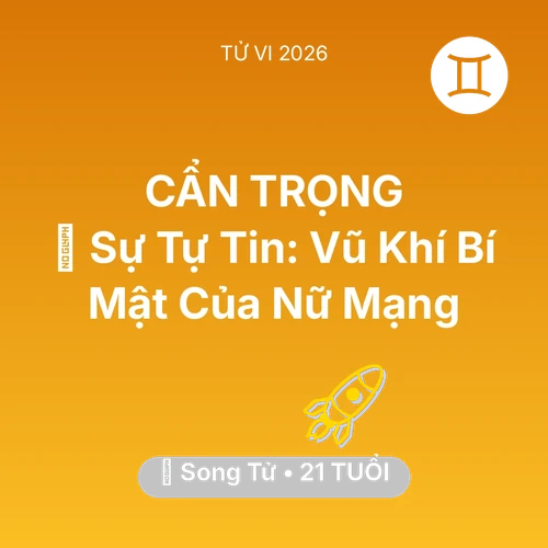 Tử vi Song Tử sinh năm 2005 trong năm 2026: 🗝️ Sự Tự Tin: Vũ Khí Bí Mật Của Nữ Mạng Song Tử