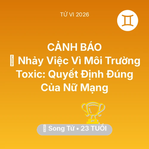 Vận hạn Song Tử sinh năm 2003 trong năm (2026): 🚪 Nhảy Việc Vì Môi Trường Toxic: Quyết Định Đúng Của Nữ Mạng Song Tử