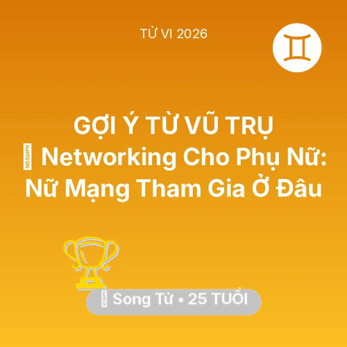 Vận hạn Song Tử sinh năm 2001 trong năm (2026): 🤝 Networking Cho Phụ Nữ: Nữ Mạng Song Tử Tham Gia Ở Đâu