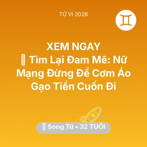 Tử vi Song Tử sinh năm 1994 trong năm 2026: 🧩 Tìm Lại Đam Mê: Nữ Mạng Song Tử Đừng Để Cơm Áo Gạo Tiền Cuốn Đi