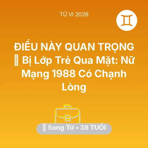 Xem tử vi Song Tử sinh năm 1988 Nữ Mạng: 🛑 Bị Lớp Trẻ Qua Mặt: Nữ Mạng Song Tử 1988 Có Chạnh Lòng