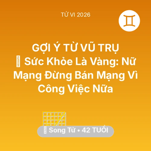 Tử vi Song Tử sinh năm 1984 trong năm 2026: 🏥 Sức Khỏe Là Vàng: Nữ Mạng Song Tử Đừng Bán Mạng Vì Công Việc Nữa
