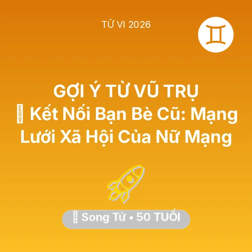 Vận hạn Song Tử sinh năm 1976 trong năm (2026): 🤝 Kết Nối Bạn Bè Cũ: Mạng Lưới Xã Hội Của Nữ Mạng Song Tử