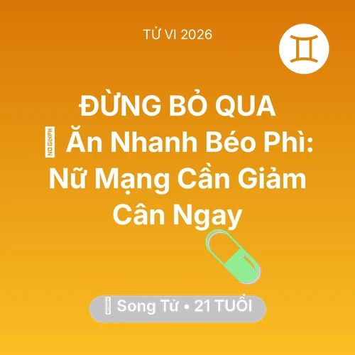 Vận hạn Song Tử sinh năm 2005 trong năm (2026): 🍔 Ăn Nhanh Béo Phì: Nữ Mạng Song Tử Cần Giảm Cân Ngay