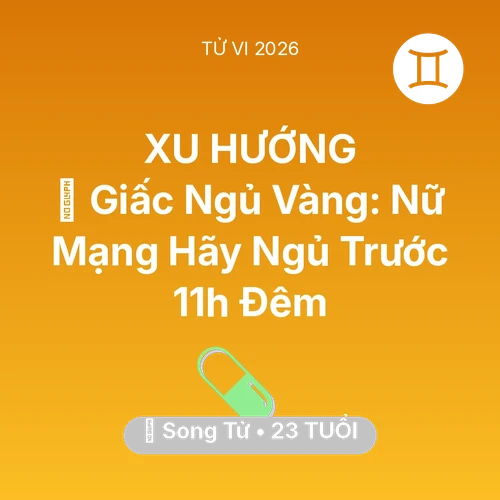 Vận hạn Song Tử sinh năm 2003 trong năm (2026): 🗝️ Giấc Ngủ Vàng: Nữ Mạng Song Tử Hãy Ngủ Trước 11h Đêm