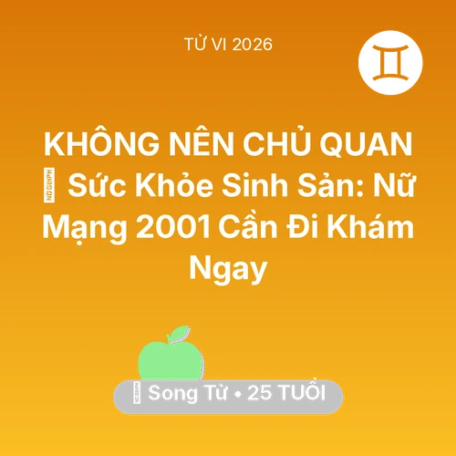 Vận hạn Song Tử sinh năm 2001 trong năm (2026): 🤰 Sức Khỏe Sinh Sản: Nữ Mạng Song Tử 2001 Cần Đi Khám Ngay