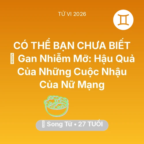 Vận hạn Song Tử sinh năm 1999 trong năm (2026): 🍷 Gan Nhiễm Mỡ: Hậu Quả Của Những Cuộc Nhậu Của Nữ Mạng Song Tử