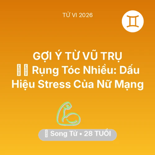 Vận hạn Song Tử sinh năm 1998 trong năm (2026): 💇‍♀️ Rụng Tóc Nhiều: Dấu Hiệu Stress Của Nữ Mạng Song Tử