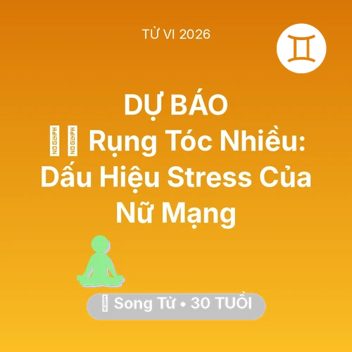 Xem tử vi Song Tử sinh năm 1996 Nữ Mạng: 💇‍♀️ Rụng Tóc Nhiều: Dấu Hiệu Stress Của Nữ Mạng Song Tử