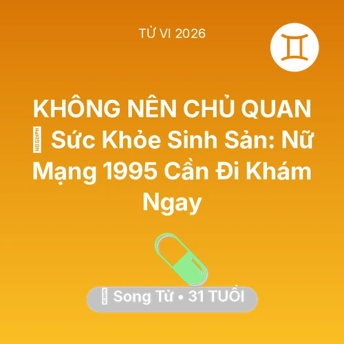 Xem tử vi Song Tử sinh năm 1995 Nữ Mạng: 🤰 Sức Khỏe Sinh Sản: Nữ Mạng Song Tử 1995 Cần Đi Khám Ngay