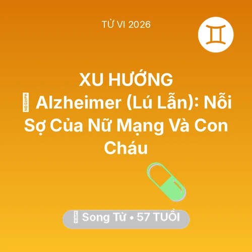 Xem tử vi Song Tử sinh năm 1969 Nữ Mạng: 👵 Alzheimer (Lú Lẫn): Nỗi Sợ Của Nữ Mạng Song Tử Và Con Cháu