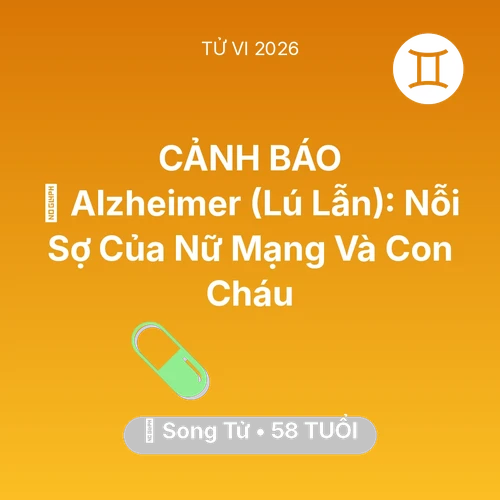 Xem tử vi Song Tử sinh năm 1968 Nữ Mạng: 👵 Alzheimer (Lú Lẫn): Nỗi Sợ Của Nữ Mạng Song Tử Và Con Cháu