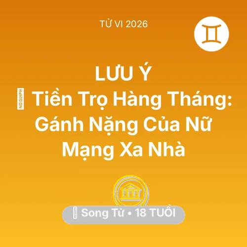 Vận hạn Song Tử sinh năm 2008 trong năm (2026): 🏠 Tiền Trọ Hàng Tháng: Gánh Nặng Của Nữ Mạng Song Tử Xa Nhà