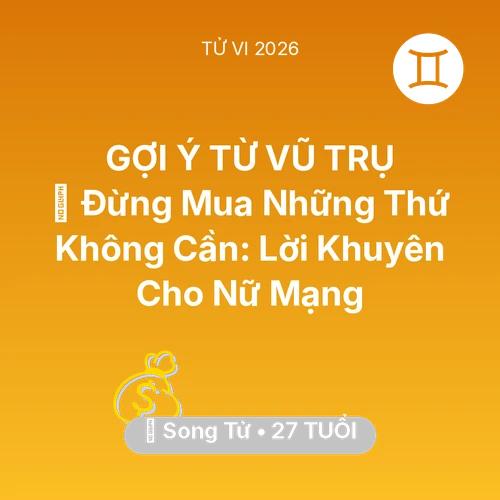 Tử vi Song Tử sinh năm 1999 trong năm 2026: 🛑 Đừng Mua Những Thứ Không Cần: Lời Khuyên Cho Nữ Mạng Song Tử
