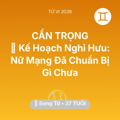 Vận hạn Song Tử sinh năm 1989 trong năm (2026): 📜 Kế Hoạch Nghỉ Hưu: Nữ Mạng Song Tử Đã Chuẩn Bị Gì Chưa