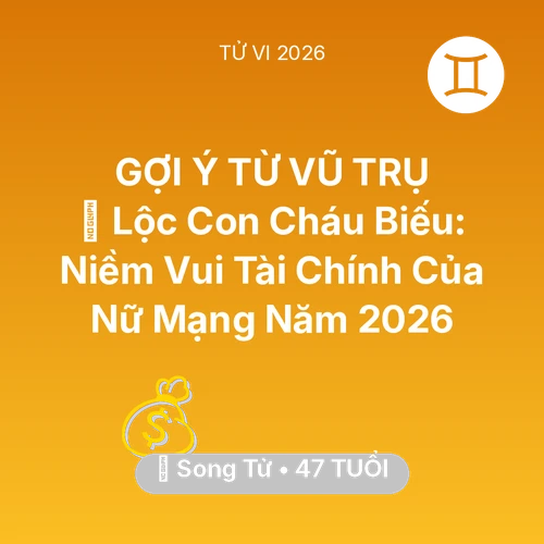 Xem tử vi Song Tử sinh năm 1979 Nữ Mạng: 🧧 Lộc Con Cháu Biếu: Niềm Vui Tài Chính Của Nữ Mạng Song Tử Năm 2026