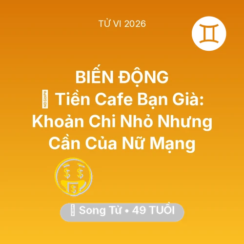 Vận hạn Song Tử sinh năm 1977 trong năm (2026): 🍵 Tiền Cafe Bạn Già: Khoản Chi Nhỏ Nhưng Cần Của Nữ Mạng Song Tử