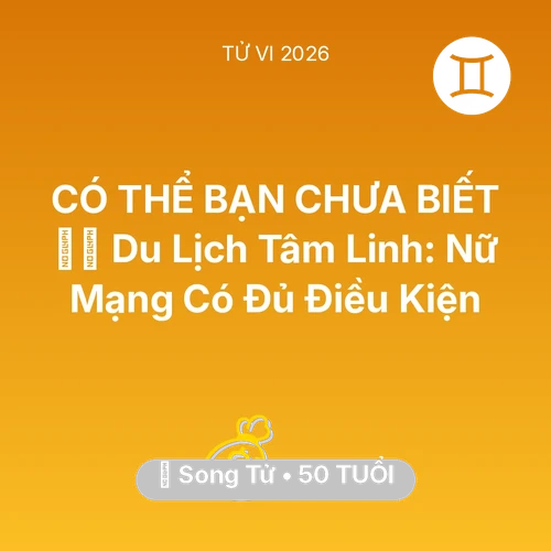 Tử vi Song Tử sinh năm 1976 trong năm 2026: 🧘‍♀️ Du Lịch Tâm Linh: Nữ Mạng Song Tử Có Đủ Điều Kiện