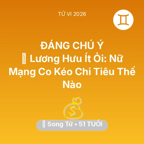 Vận hạn Song Tử sinh năm 1975 trong năm (2026): 👵 Lương Hưu Ít Ỏi: Nữ Mạng Song Tử Co Kéo Chi Tiêu Thế Nào