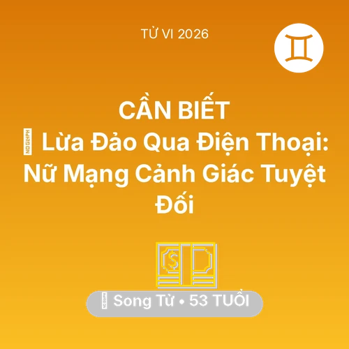 Tử vi Song Tử sinh năm 1973 trong năm 2026: 📉 Lừa Đảo Qua Điện Thoại: Nữ Mạng Song Tử Cảnh Giác Tuyệt Đối