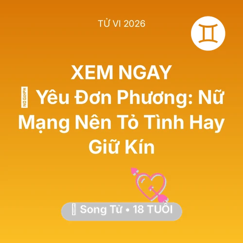 Xem tử vi Song Tử sinh năm 2008 Nữ Mạng: 😭 Yêu Đơn Phương: Nữ Mạng Song Tử Nên Tỏ Tình Hay Giữ Kín