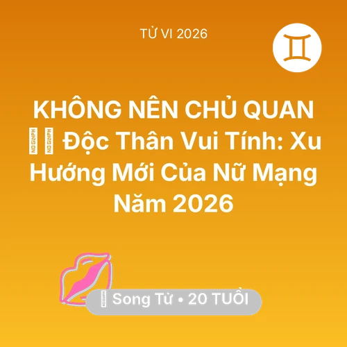 Xem tử vi Song Tử sinh năm 2006 Nữ Mạng: 🧘‍♀️ Độc Thân Vui Tính: Xu Hướng Mới Của Nữ Mạng Song Tử Năm 2026