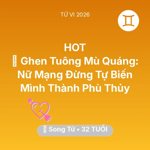 Vận hạn Song Tử sinh năm 1994 trong năm (2026): 🌪️ Ghen Tuông Mù Quáng: Nữ Mạng Song Tử Đừng Tự Biến Mình Thành Phù Thủy