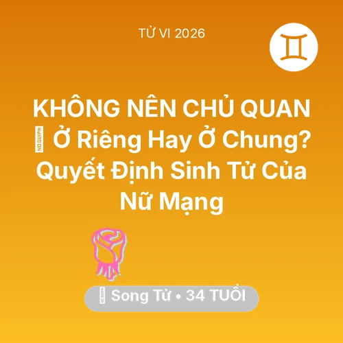 Vận hạn Song Tử sinh năm 1992 trong năm (2026): 🏚️ Ở Riêng Hay Ở Chung? Quyết Định Sinh Tử Của Nữ Mạng Song Tử