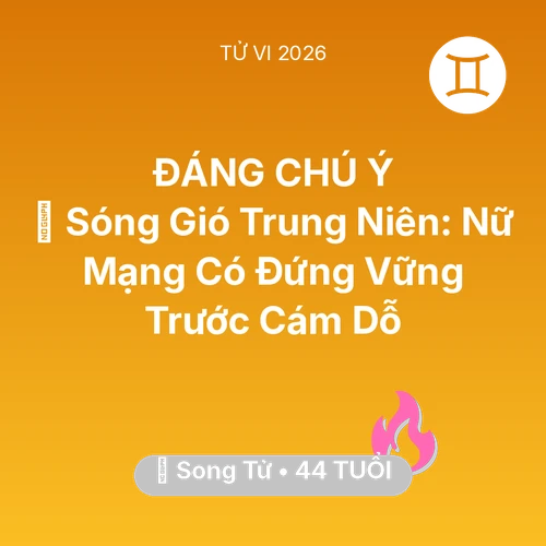 Tử vi Song Tử sinh năm 1982 trong năm 2026: 🌪️ Sóng Gió Trung Niên: Nữ Mạng Song Tử Có Đứng Vững Trước Cám Dỗ