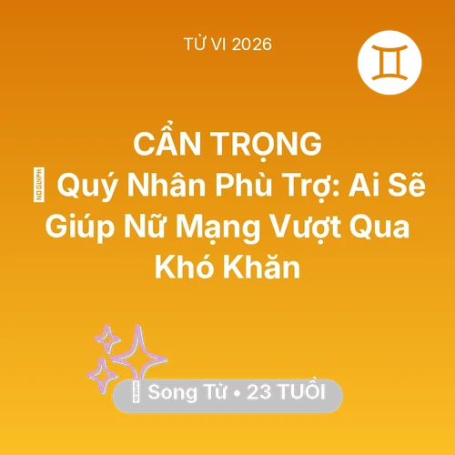 Vận hạn Song Tử sinh năm 2003 trong năm (2026): 🤝 Quý Nhân Phù Trợ: Ai Sẽ Giúp Nữ Mạng Song Tử Vượt Qua Khó Khăn
