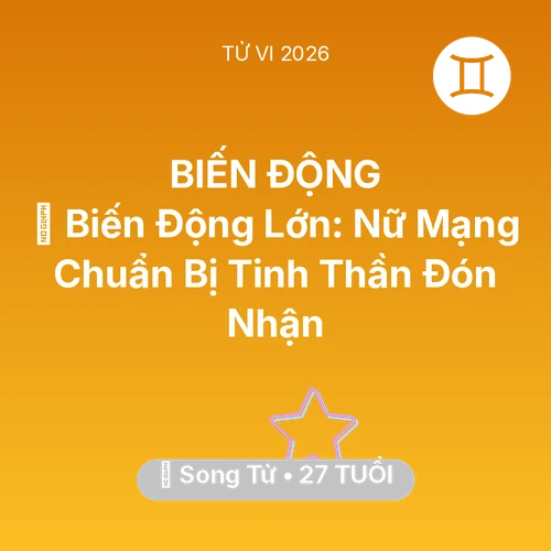 Vận hạn Song Tử sinh năm 1999 trong năm (2026): 🌪️ Biến Động Lớn: Nữ Mạng Song Tử Chuẩn Bị Tinh Thần Đón Nhận