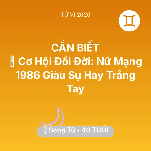 Xem tử vi Song Tử sinh năm 1986 Nữ Mạng: 💰 Cơ Hội Đổi Đời: Nữ Mạng Song Tử 1986 Giàu Sụ Hay Trắng Tay