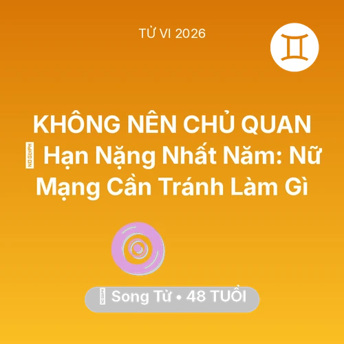 Tử vi Song Tử sinh năm 1978 trong năm 2026: 📉 Hạn Nặng Nhất Năm: Nữ Mạng Song Tử Cần Tránh Làm Gì