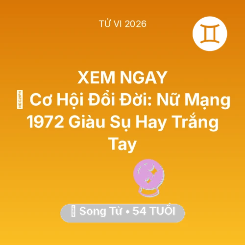 Tử vi Song Tử sinh năm 1972 trong năm 2026: 💰 Cơ Hội Đổi Đời: Nữ Mạng Song Tử 1972 Giàu Sụ Hay Trắng Tay