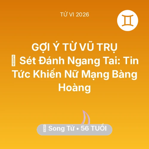 Xem tử vi Song Tử sinh năm 1970 Nữ Mạng: ⚡ Sét Đánh Ngang Tai: Tin Tức Khiến Nữ Mạng Song Tử Bàng Hoàng