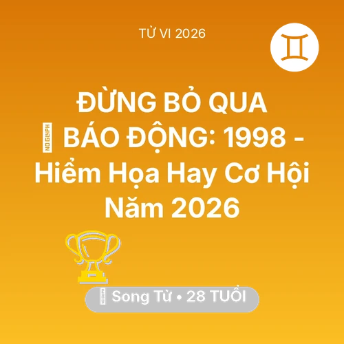 Vận hạn Song Tử sinh năm 1998 trong năm (2026): 🚨 BÁO ĐỘNG: Song Tử 1998 - Hiểm Họa Hay Cơ Hội Năm 2026