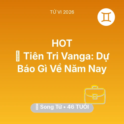 Vận hạn Song Tử sinh năm 1980 trong năm (2026): 🔮 Tiên Tri Vanga: Dự Báo Gì Về Song Tử Năm Nay